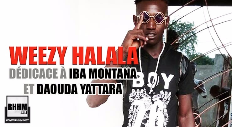 WEEZY HALALA - DÉDICACE À IBA MONTANA ET DAOUDA YATTARA (2018)