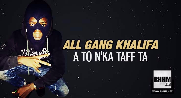 ALL GANG KHALIFA - ATO N'KA TAFF TA (2018)