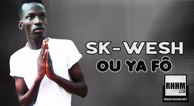 SK-WESH - OU TA FÔ (2018)