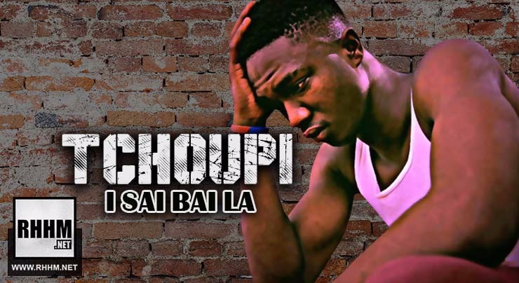 TCHOUPI - I SAI BAI LA (2018)