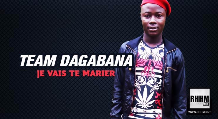 TEAM DAGABANA - JE VAIS TE MARIER (2018)