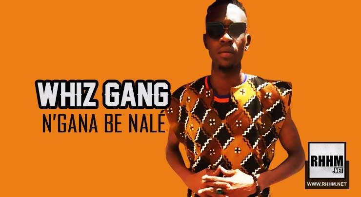 WHIZ GANG - N'GANA BE NALÉ (2018) WHIZ GANG - N'GANA BE NALÉ (2018)