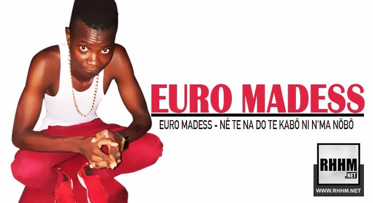 EURO MADESS - NÉ TE NA DO TE KABÔ NI N'MA NÔBÔ (2018)