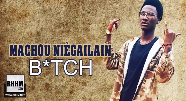MACHOU NIÈGAILAIN - B*TCH (2018)