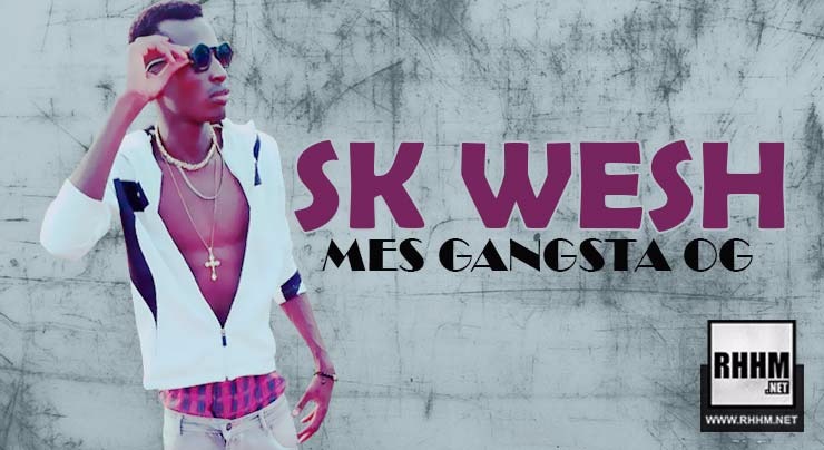 SK WESH - MES GANGSTA OG (2018)