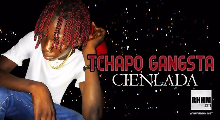 TCHAPO GANGSTA - CIENLADA (2018)