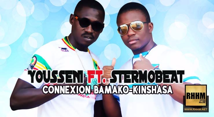 YOUSSENI Ft. STERMOBEAT - CONNEXION BAMAKO-KINSHASA (2018)