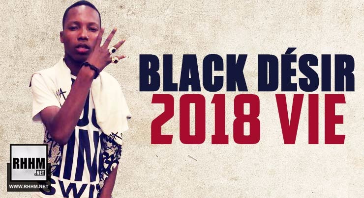 BLACK DÉSIR - 2018 VIE (2018)