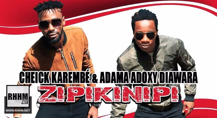 CHEICK KAREMBÉ et ADAMA ADOCXY DIAWARA - ZIPIKINIPI (2018)
