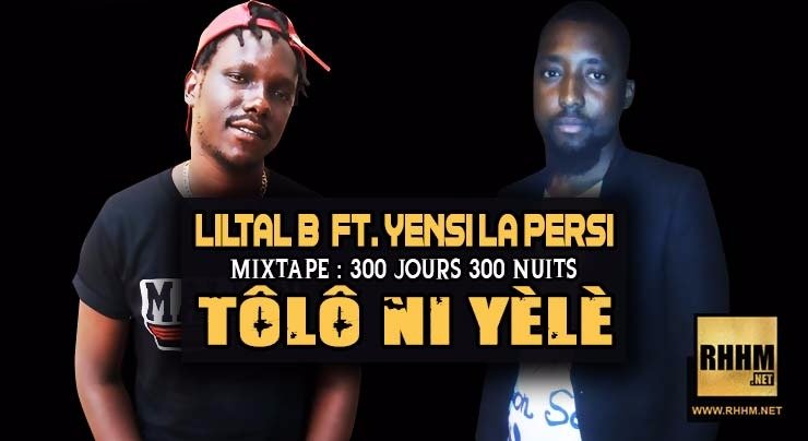 LIL TAL B Ft. YENSI LA PERSI - TÔLÔ NI YÈLÈ (2018) LIL TAL B Ft. YENSI LA PERSI - TÔLÔ NI YÈLÈ (2018)