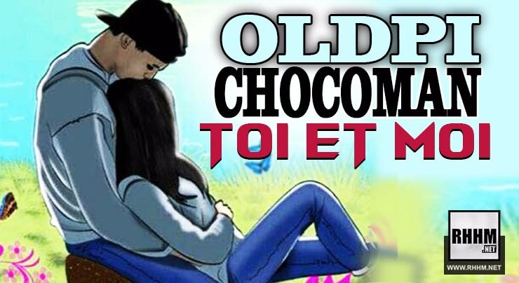 OLDPI CHOCOMAN - TOI ET MOI (2018)