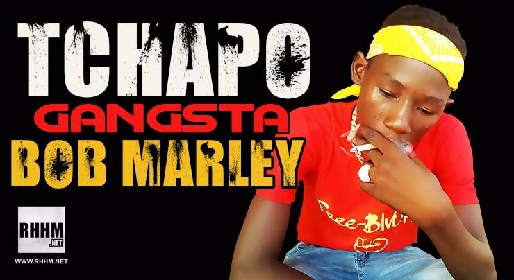 TCHAPO GANGSTA - BOB MARLEY (2018)