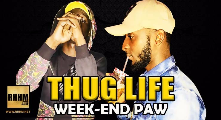 THUG LIFE - WEEK-END PAW (2018)