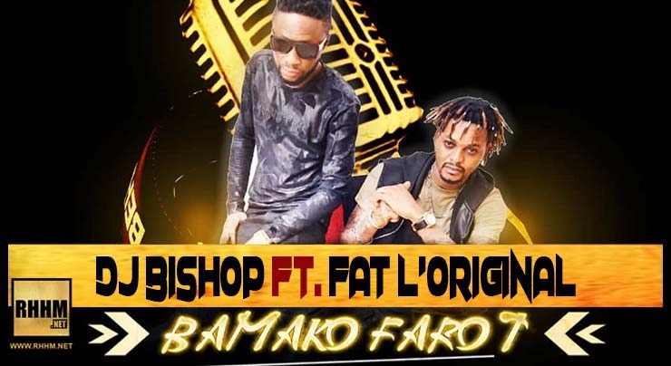 DJ BISHOP Ft. FAT L'ORIGINAL - BAMAKO FAROT (2018)