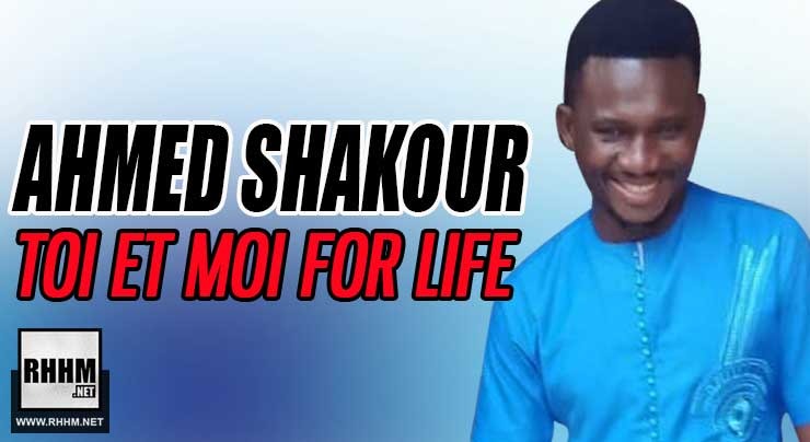 AHMED SHAKOUR - TOI ET MOI FOR LIFE (2018)