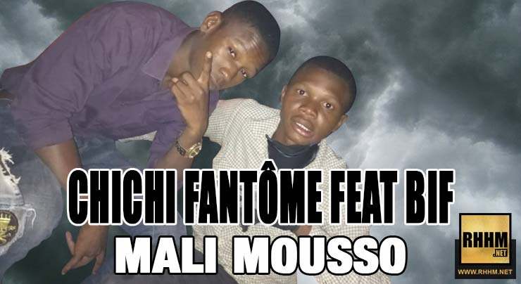 CHICHI FANTÔME Ft. BIF - MALI MOUSSO (2018)