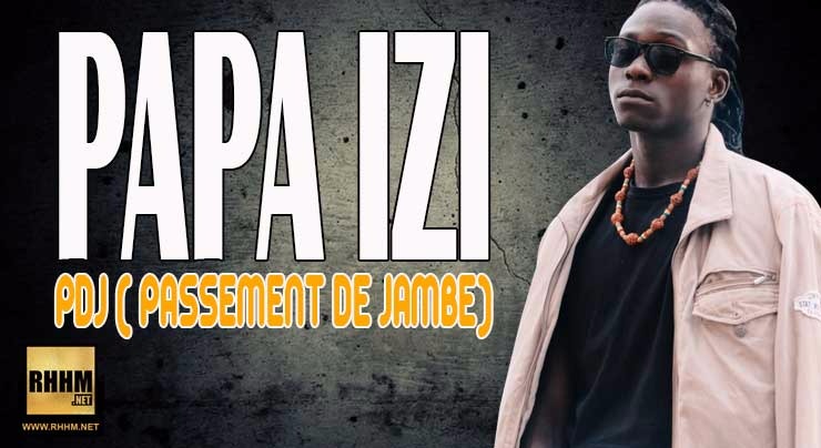 PAPA IZI - PDJ (PASSEMENT DE JAMBE) (2018)