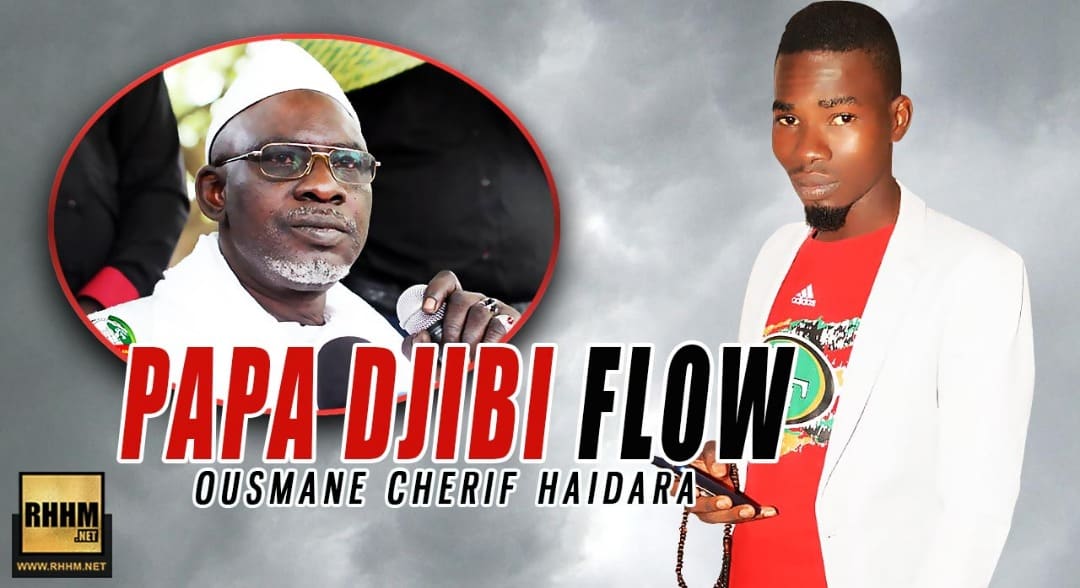 PAPA DJIBI FLOW - OUSMANE CHÉRIF HAÏDARA (2018)