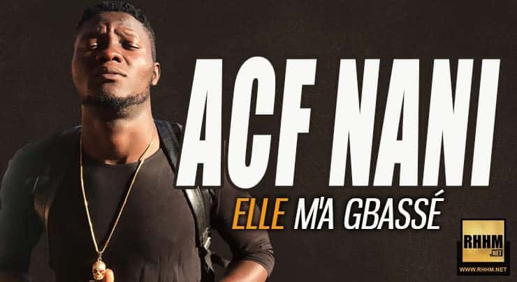 ACF NANI - ELLE M'A GBASSÉ (2018)
