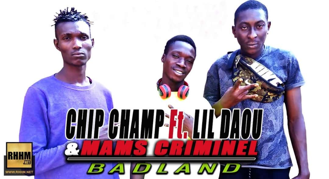 CHIP CHAMP Ft. LIL DAOU ET MAMS CRIMINEL - BADLAND (2018)