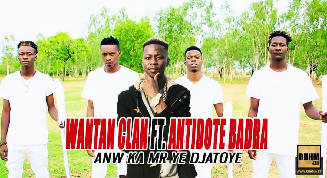 WANTAN CLAN Ft. ANTIDOTE BADRA - ANW KA MR YE DJATOYE (2018)