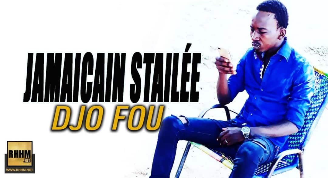 JAMAÏCAIN STAILÉE - DJO FOU (2019) JAMAÏCAIN STAILÉE - DJO FOU (2019)