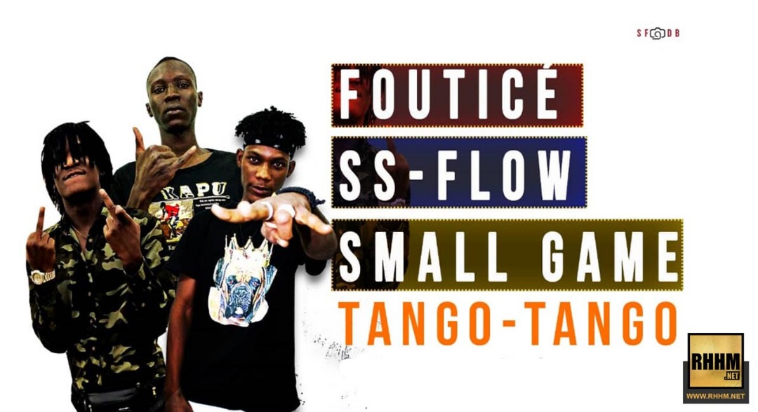 FOUTICÉ, SS FLOW Ft. SMALL GAME - TANGO TANGO (2019)