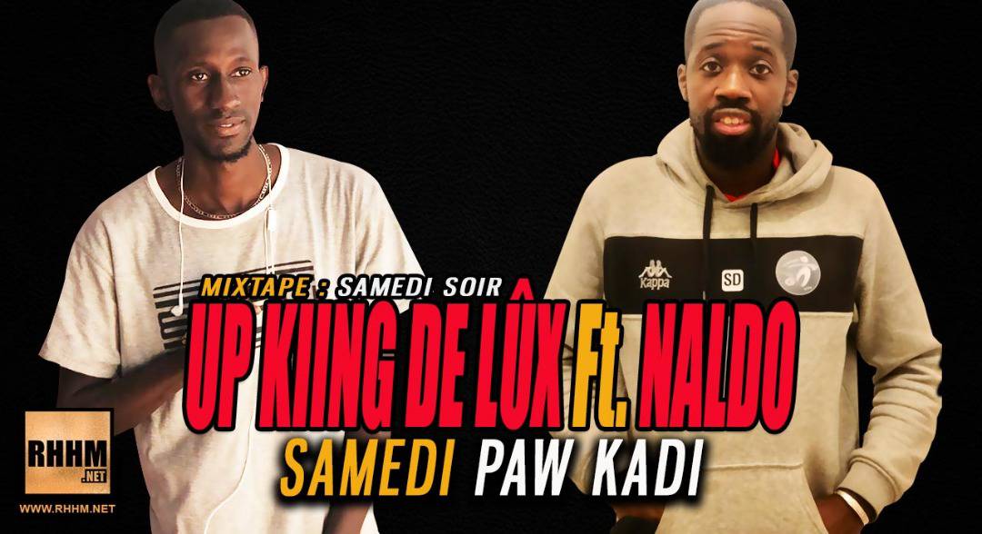 UP KIING DE LÙX Ft. NALDO - SAMEDI PAW KADI (2019)