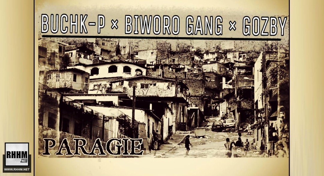 BUCHK-P Ft. BIWORO GANG ET GOZBY - PARAGIE (2019)