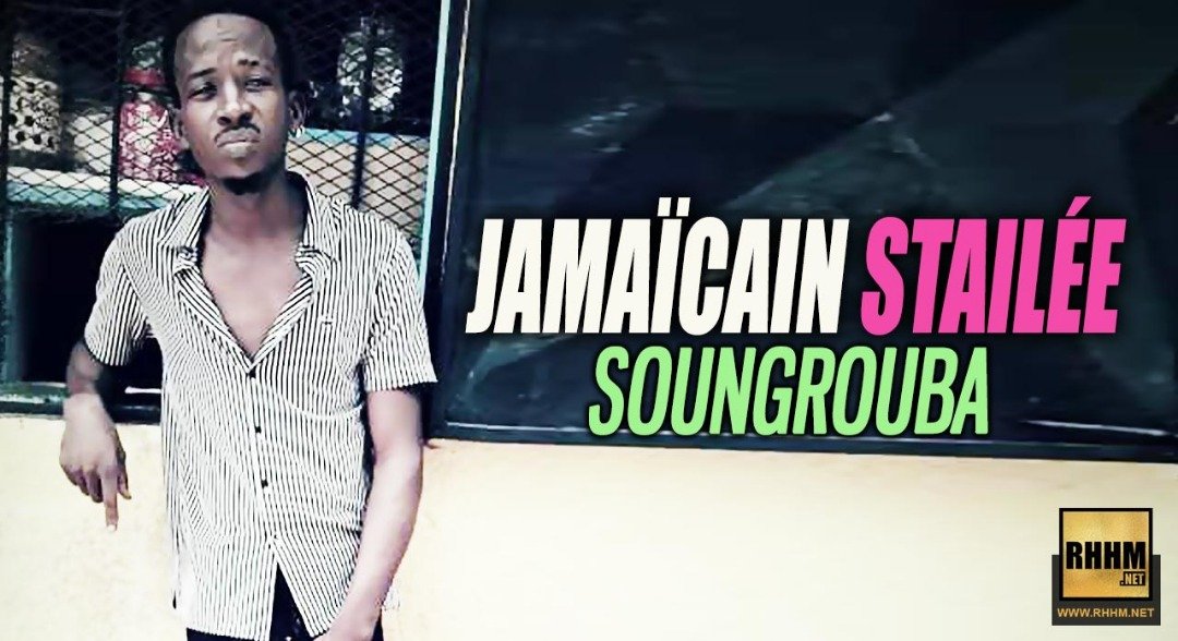 JAMAÏCAIN STAILÉE - SOUNGROUBA (2019) JAMAÏCAIN STAILÉE - SOUNGROUBA (2019)
