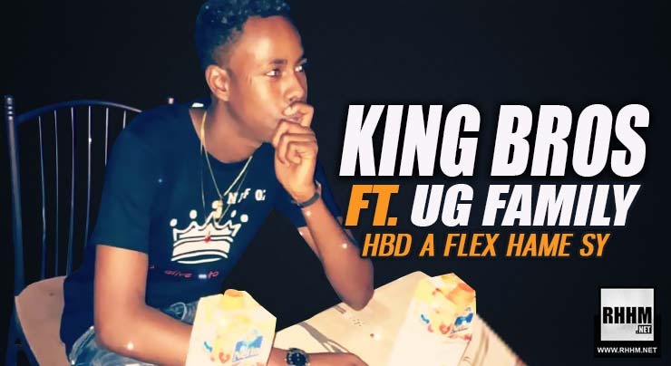 KING BROS Ft. UG FAMILY - HBD À FLEX HAME SY (2019)