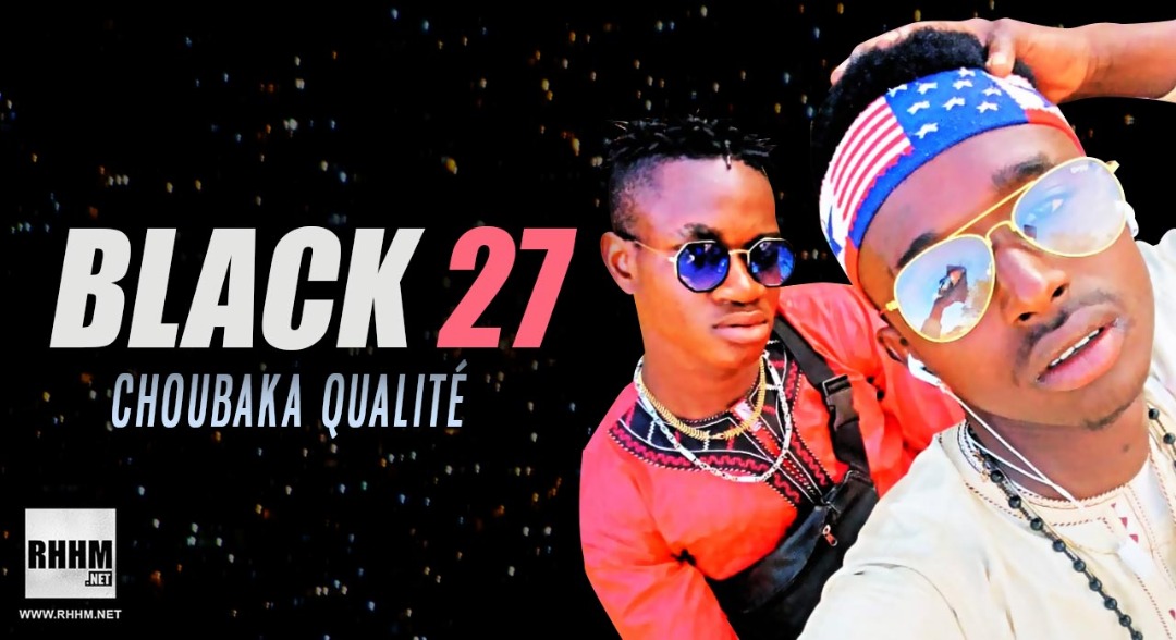 BLACK 27 - CHOUBAKA QUALITÉ (2019)