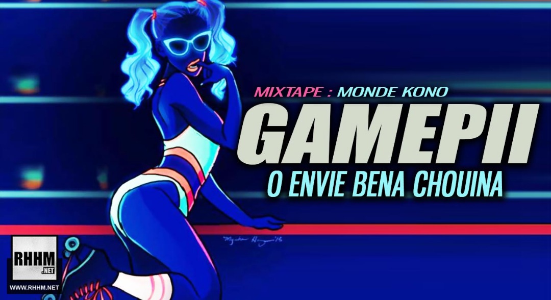GAMEPII - O ENVIE BENA CHOUINA (2019)