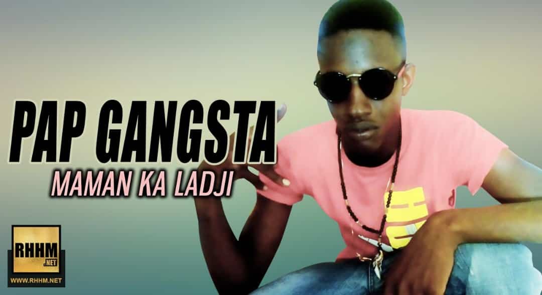 PAP GANGSTA - MAMAN KA LADJI (2019)