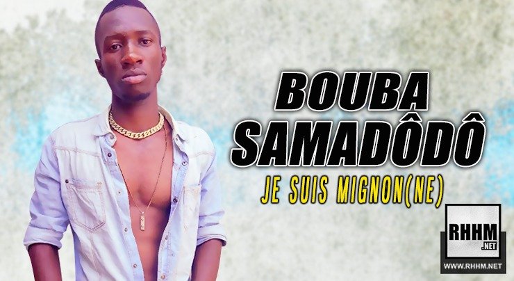 BOUBA SAMADÔDÔ - JE SUIS MIGNON(NE) (2019) BOUBA SAMADÔDÔ - JE SUIS MIGNON(NE) (2019)