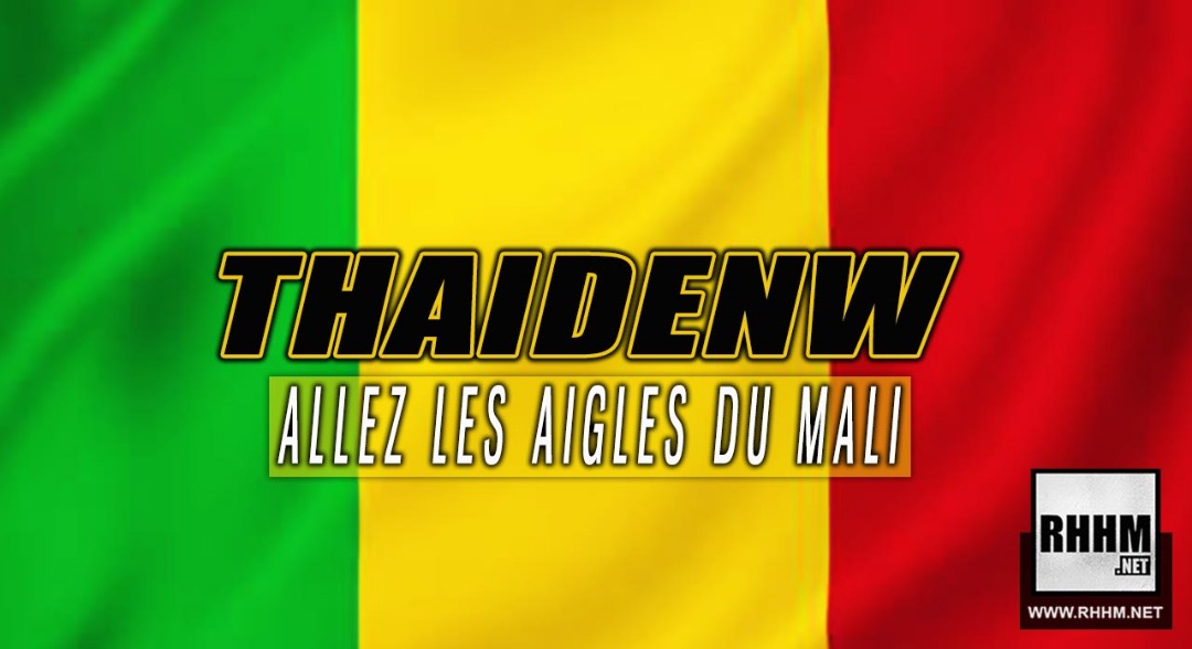 THAIDENW - ALLEZ LES AIGLES DU MALI (2019)