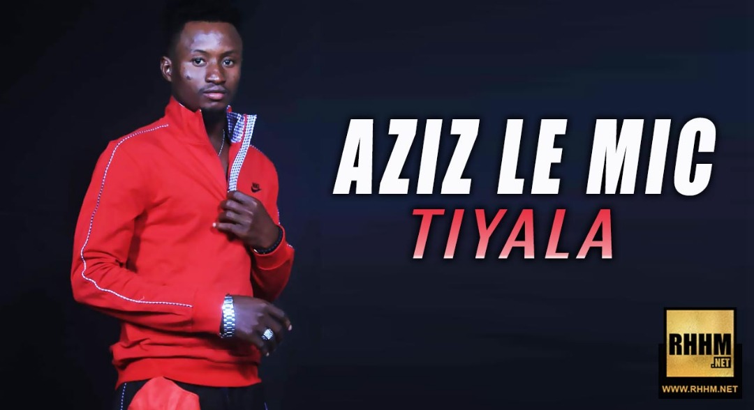 AZIZ LE MIC - TIYALA (2019)
