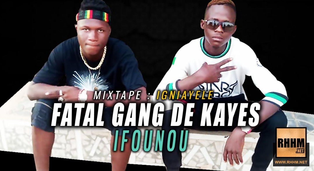 FATAL GANG DE KAYES - IFOUNOU (2019)