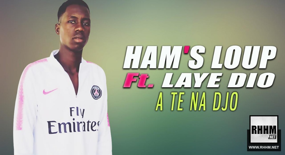 HAM'S LOUP Ft. LAYE DIO - A TE NA DJO (2019)