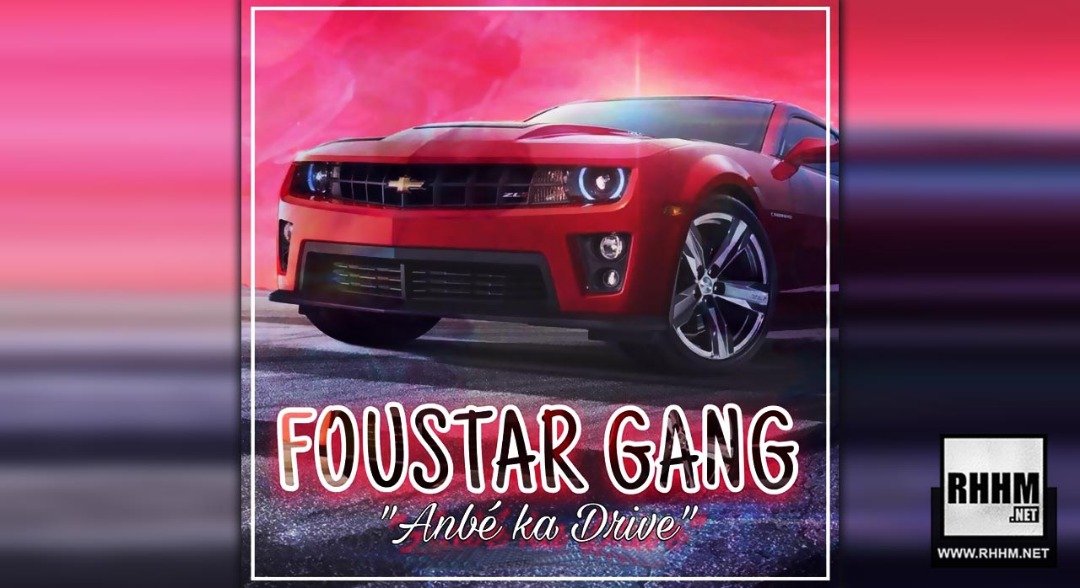 FOUSTAR GANG - ANBÉ KA DRIVE (2019)