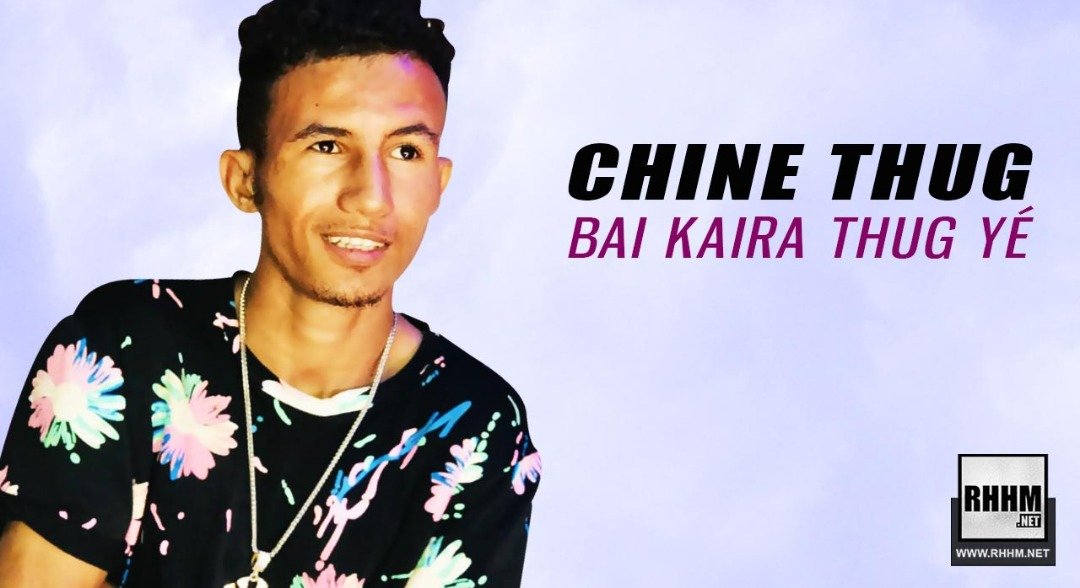 CHINE THUG - BAI KAIRA THUG YÉ (2019)
