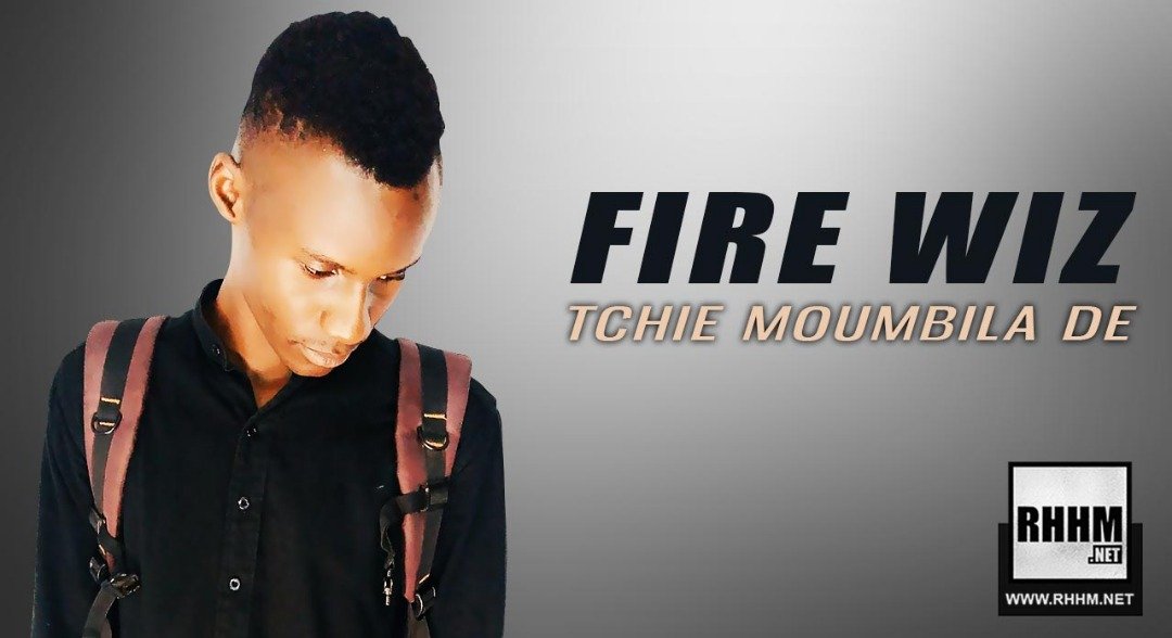 FIRE WIZ - TCHIE MOUMBILA DE (2019)