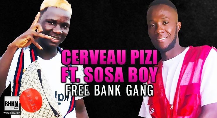 CERVEAU PIZI Ft. SOSA BOY - FREE BANK GANG (2020)