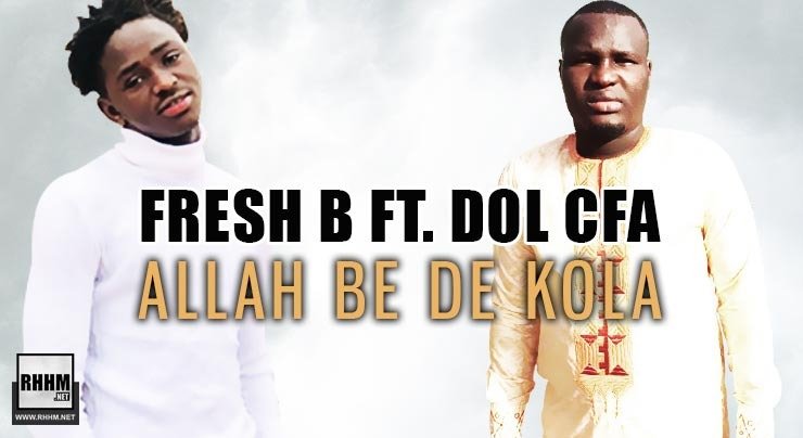 FRESH B Ft. DOL CFA - ALLAH BE DE KOLA (2020)