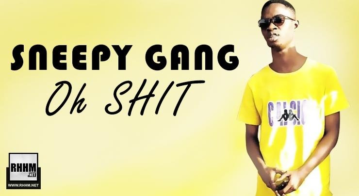 SNEEPY GANG - OH SHIT (2020)