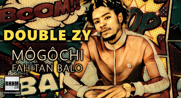 DOUBLE ZY - MÔGÔCHI FAH TAN BALO (2020)