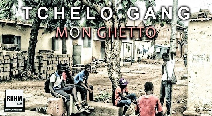 TCHELO GANG - MON GHETTO (2020)