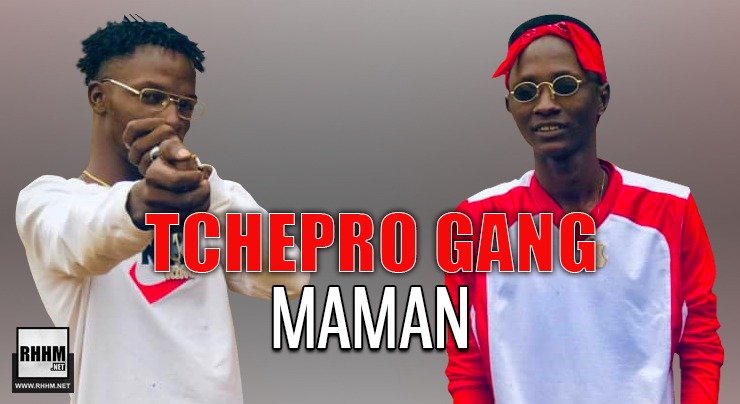 TCHEPRO GANG - MAMAN (2020)