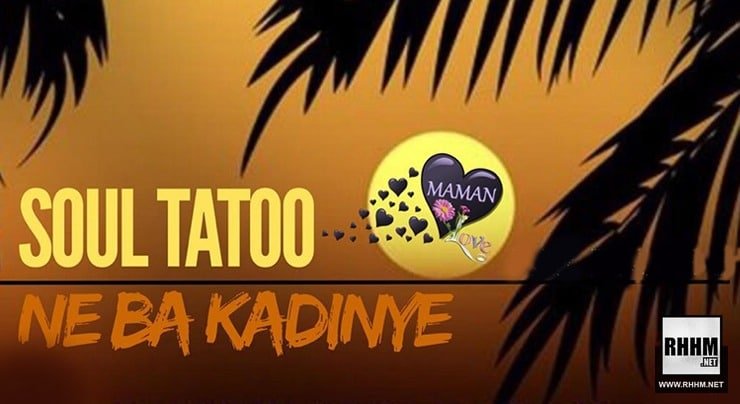 SOUL TATOO - MAMAN (NE BA KADIGNÉ) (2020)