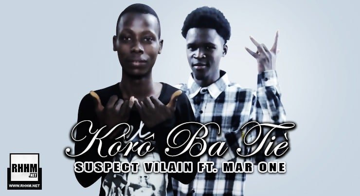 SUSPECT VILAIN Ft. MAR ONE - KÔRÔ BA TIÈ (2020)
